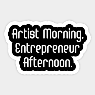 Artist Morning, Entrepreneur Afternoon. | Life Productivity | Quotes | Black Sticker